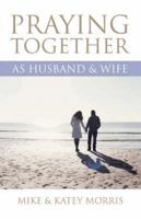 Praying Together as Husband and Wife 0854769978 Book Cover