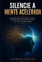 Silencie a Mente Acelerada: Um método prático para reduzir o excesso de pensamentos, recuperar a clareza e viver com mais tranquilidade (Portuguese Edition) B0HDFYMDZB Book Cover