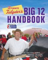The Ultimate Tailgater's Big 12 Handbook (Ultimate Tailgater's) 0762744979 Book Cover
