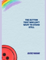 THE BUTTON THAT WOULDN'T STAY STILL B0FBXBD6CL Book Cover