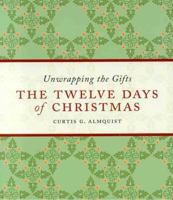 The Twelve Days of Christmas: Unwrapping the Gifts 1561012939 Book Cover