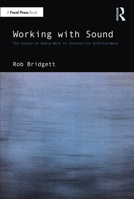 Working with Sound: The Future of Audio Work in Interactive Entertainment 1032406933 Book Cover