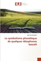 Le symbolisme phonétique de quelques idéophones baoulé 620253687X Book Cover