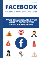 Facebook Marketing Mistakes: 14 Newbies Mistakes that are Holding Your Business Down B08KZ24ZPK Book Cover