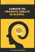 70 Ways to: Promote Debate in Schools B08WK2H8SZ Book Cover