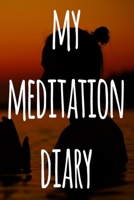 My Meditation Diary: 119 pages to record your meditations - ideal way to reflect and ideal gift for anyone who enjoys meditation! 1692756273 Book Cover