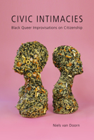 Civic Intimacies: Black Queer Improvisations on Citizenship 1439918430 Book Cover