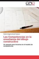 Las Competencias en la enseñanza del dibujo constructivo: Un ejemplo para iniciarse en el modelo de competencias 3846578118 Book Cover