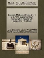 Bacon & Matheson Forge Co. v. U.S. U.S. Supreme Court Transcript of Record with Supporting Pleadings 1270179756 Book Cover