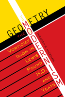 The Geometry of Modernism: The Vorticist Idiom in Lewis, Pound, H.D., and Yeats (Literary Modernism Series) 0292722273 Book Cover