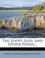 The Happy Isles: And Other Poems 1148591907 Book Cover