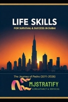 LIFE SKILLS FOR SURVIVAL & SUCCESS IN DUBAI: The Journey of Pedro (2011–2026) B0H12RVRN6 Book Cover