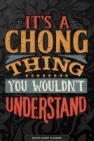 It's A Chong Thing You Wouldn't Understand: Chong Name Planner With Notebook Journal Calendar Personal Goals Password Manager & Much More, Perfect Gift For Chong 1673636942 Book Cover