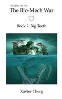 The Bio-Mech War, Book 7: Big Teeth 1641450304 Book Cover