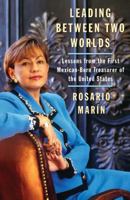 Leading Between Two Worlds: Lessons from the First Mexican-Born Treasurer of the United States 0743286456 Book Cover