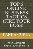 TOP 5 ONLINE BUSINESS TACTICS (FIRE YOUR BOSS): With Complete Explanation B099TM1NFZ Book Cover