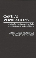 Captive Populations: Caring for the Young, the Sick, the Imprisoned, and the Elderly 0275927237 Book Cover