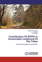 Contribution Of NTFPS In Sustainable Livelihood Of The Tribes: A farmers' perspective assessment 6139819156 Book Cover