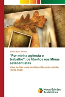 Por minha agência e trabalho: os libertos nas Minas setecentistas 6202040726 Book Cover