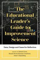 The Educational Leader's Guide to Improvement Science: Data, Design and Cases for Reflection 1975500954 Book Cover