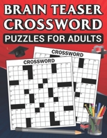 Brain Teaser Crossword Puzzle Books for Adults: 50 Advanced Puzzles with 100 Word Crossword Puzzles for Adults and Seniors B0CS2LL5NH Book Cover