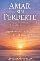 Amar si perderte: Aprende a amar sin abandonarte B0GNN54ZSR Book Cover