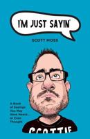 I'm Just Sayin': A Book of Sayings You May Have Heard or Even Thought 1525543075 Book Cover