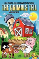 The Animals Tell: Bible Stories as Told by the Animals That Were There 1600475736 Book Cover