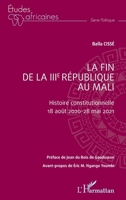 La fin de la IIIe République au Mali: Histoire constitutionnelle - 18 août 2020 - 28 mai 2021 (Études Africaines) (French Edition) 2140315669 Book Cover