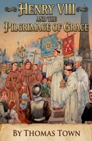 Henry VIII and the Pilgrimage of Grace B0HM924W3K Book Cover