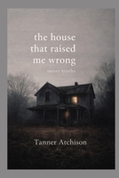 The House That Raised Me Wrong: a book of messy truths 1069730939 Book Cover