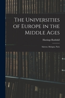 The Universities of Europe in the Middle Ages: Salerno. Bologna. Paris 1015998186 Book Cover