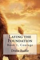 Laying the Foundation: Book 1, Courage 1516971221 Book Cover