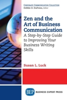 Zen and the Art of Business Communication: A Step-by-Step Guide to Improving Your Business Writing Skills 1606499564 Book Cover