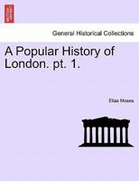 A Popular History of London. pt. 1. 1241601046 Book Cover