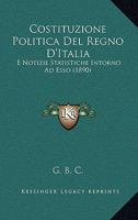 Costituzione Politica Del Regno D'Italia: E Notizie Statistiche Intorno Ad Esso (1890) 1160842086 Book Cover