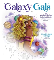 Galaxy Gals: An Alcohol Marker Coloring Book of Mighty Cosmic Heroines 1645679454 Book Cover