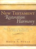 New Testament Restoration Harmony: The Complete Guide to Acts through Revelation 1555179797 Book Cover