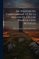 Du Pouvoir Du Christianisme Et De La Mission De L'église Dans La Crise Actuelle 1144135990 Book Cover