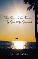 Sun Still Rises : My Secrets for Survival 1954094663 Book Cover