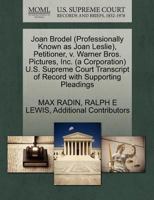 Joan Brodel (Professionally Known as Joan Leslie), Petitioner, v. Warner Bros. Pictures, Inc. (a Corporation) U.S. Supreme Court Transcript of Record with Supporting Pleadings 1270351451 Book Cover