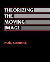 Theorizing the Moving Image (Cambridge Studies in Film) 0521466075 Book Cover