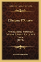L'Enigme D'Alceste: Nouvel Apercu Historique, Critique Et Moral Sur Le XVII Siecle (1879) 1120457122 Book Cover