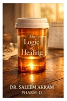 The Logic of Healing: Understanding the Choices, Timing, and Stories Behind Your Treatment B0GH2V14PB Book Cover