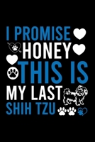 I Promise Honey This Is My Last Shih Tzu: Cute Shih Tzu Default Ruled Notebook, Great Accessories & Gift Idea for Shih Tzu Owner & Lover.Default Ruled Notebook With An Inspirational Quote. 1671096096 Book Cover
