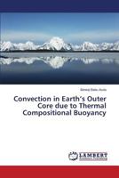 Convection in Earth’s Outer Core due to Thermal Compositional Buoyancy 3659599581 Book Cover