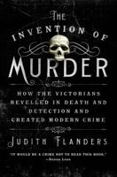 The Invention of Murder: How the Victorians Revelled in Death and Detection and Created Modern Crime 000724889X Book Cover
