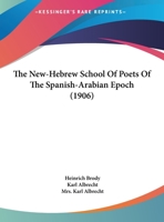 The New-Hebrew School Of Poets Of The Spanish-Arabian Epoch 1164884425 Book Cover