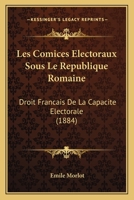 Les Comices Electoraux Sous Le Republique Romaine: Droit Francais De La Capacite Electorale (1884) 1277265283 Book Cover