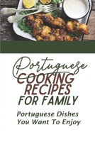 Portuguese Cooking Recipes For Family: Portuguese Dishes You Want To Enjoy: Vegetarian Portuguese Diet Cuisine Recipes B09CTRLR99 Book Cover